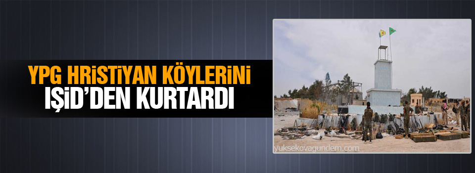 YPG Hristiyan köylerini IŞİD’den kurtardı