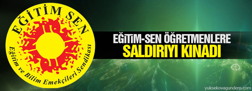 Eğitim-Sen öğretmenlere saldırıyı kınadı