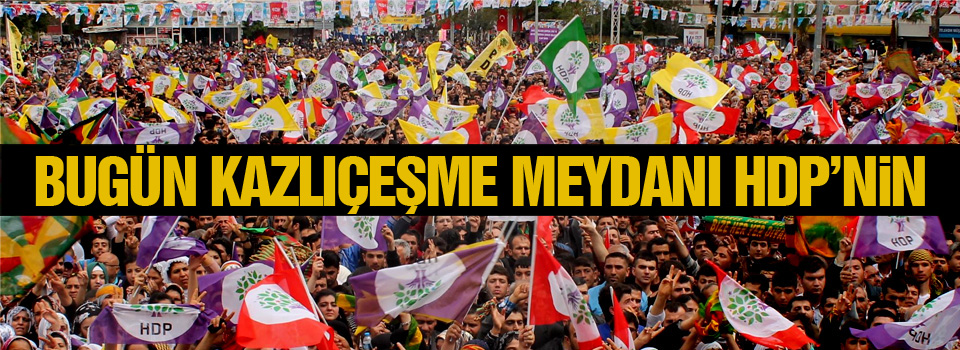 HDP mitingi bugün Kazlıçeşme’de