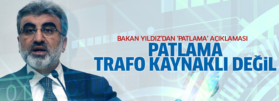 Yıldız'dan ilk açıklama: Patlama trafodan kaynaklı değil