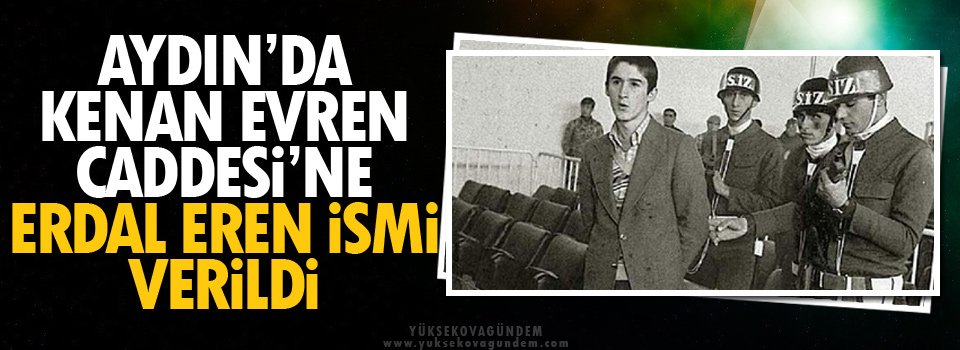 Aydın’da Kenan Evren Caddesi’ne Erdal Eren ismi verildi