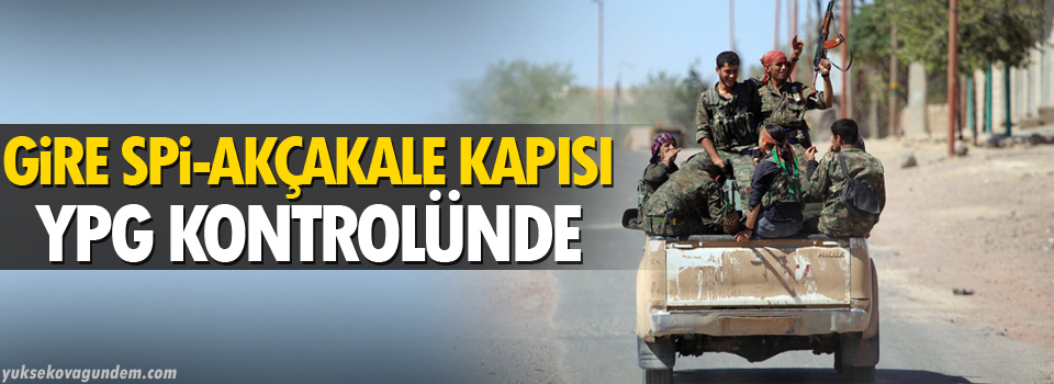 Gire Spi-Akçakale kapısı YPG kontrolünde