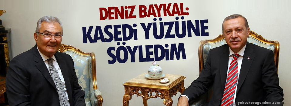 Baykal: Kasedi yüzüne söyledim