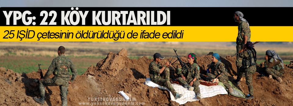 YPG: 22 köy kurtarıldı, 25 IŞİD çetesi öldürüldü