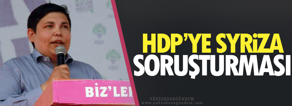 HDP’ye Syriza soruşturması