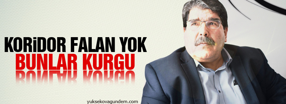 Salih Müslim: Koridor falan yok bunlar kurgu