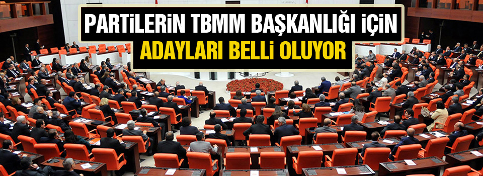 Partilerin TBMM Başkanlığı için adayları belli oluyor