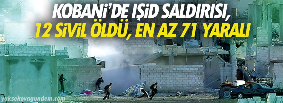 Kobani’de IŞİD saldırısı, 12 sivil öldü, en az 71 yaralı