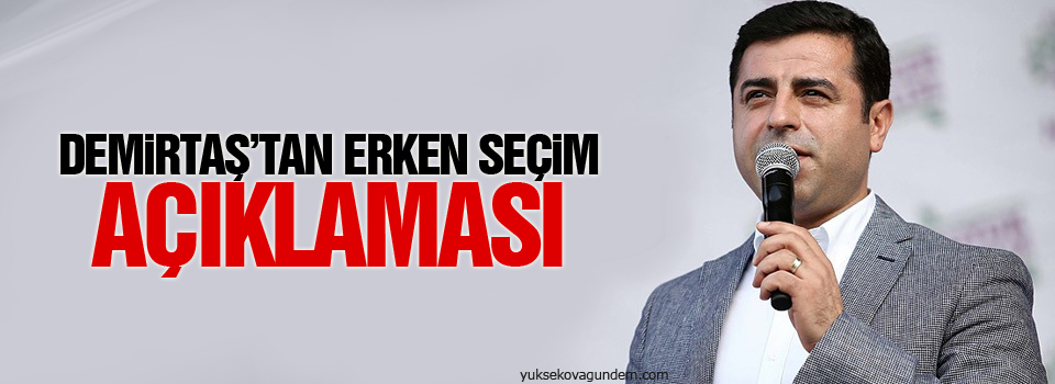 Demirtaş’tan erken seçim açıklaması