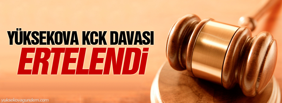 'Yüksekova KCK davası' ertelendi