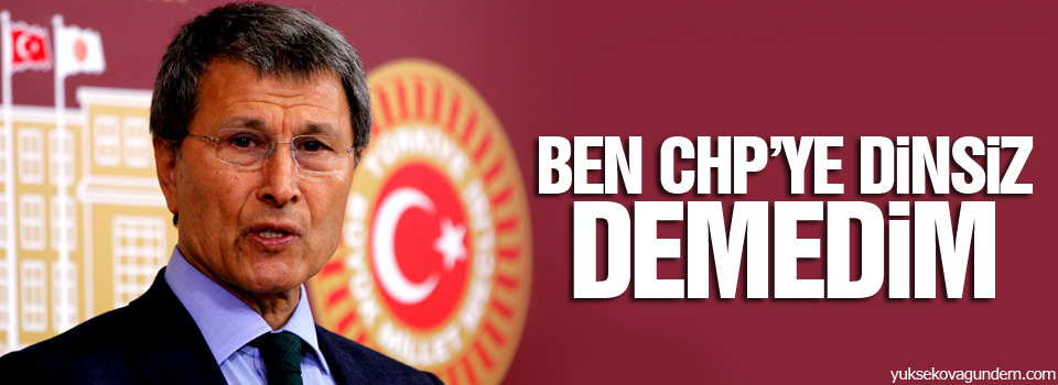 Halaçoğlu: Ben CHP’ye dinsiz demedim