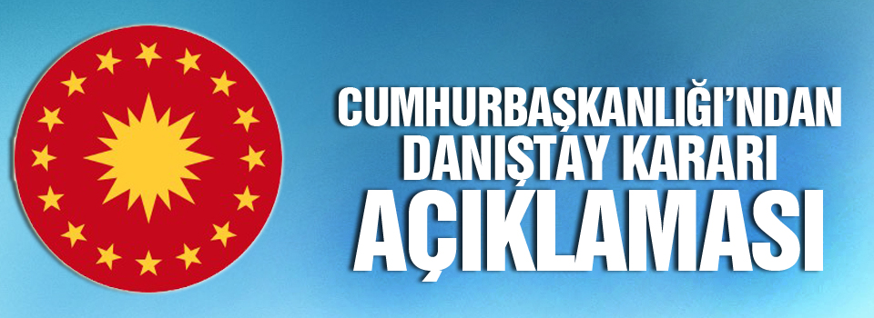 Cumhurbaşkanlığı’ndan Danıştay kararı açıklaması