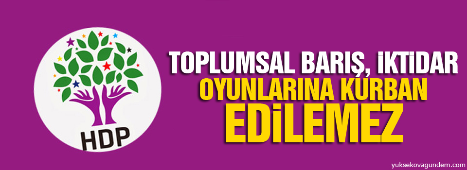 HDP: Toplumsal barış, iktidar oyunlarına kurban edilemez