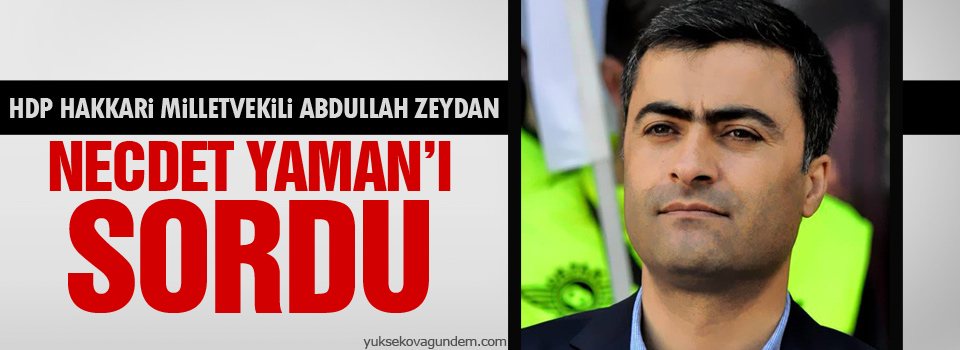 Zeydan; Necdet Yaman'ı sordu