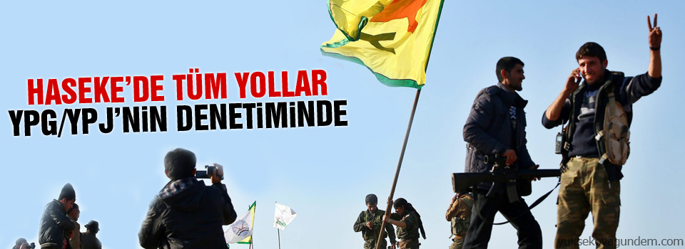 Haseke’de tüm yollar YPG/YPJ’nin denetiminde