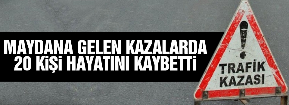 Arife günü meydana gelen kazalarda 20 kişi hayatını kaybetti