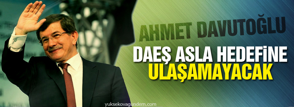 DAEŞ asla hedefine ulaşamayacak