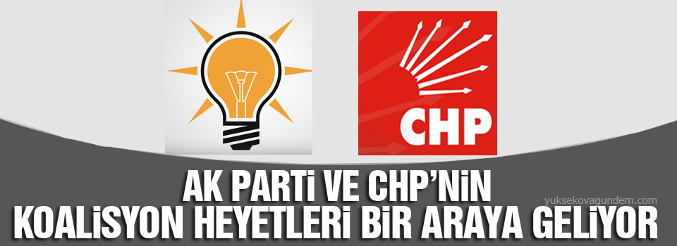 AK Parti ve CHP’nin koalisyon heyetleri bir araya geliyor