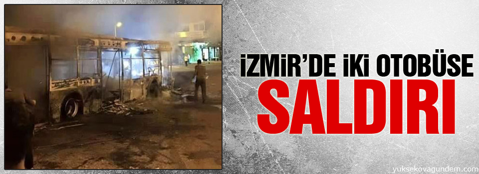 İzmir’de iki otobüse saldırı