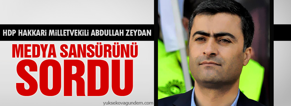 Zeydan medya sansürünü sordu