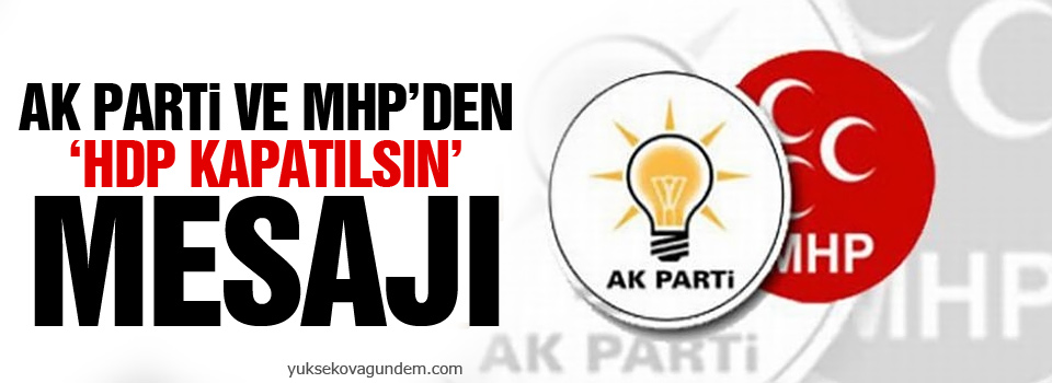 AK Parti ve MHP’den ‘HDP kapatılsın’ mesajı