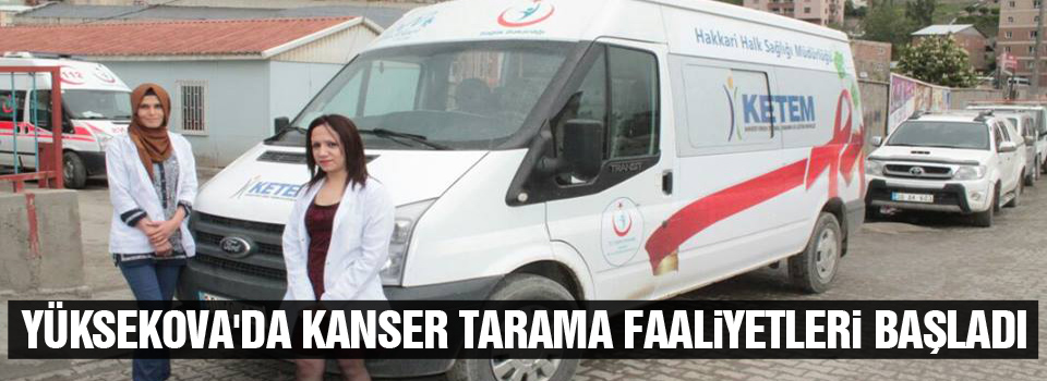 Yüksekova'da Kanser Tarama Faaliyetleri Başladı