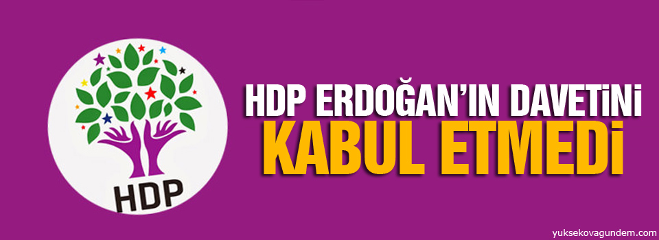 HDP Erdoğan’ın davetini kabul etmedi