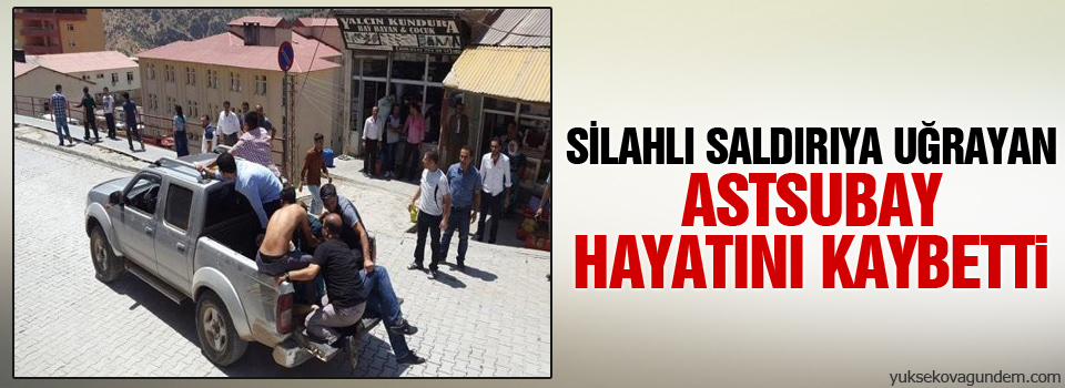 Silahlı saldırıya uğrayan astsubay Hayatını Kaybetti