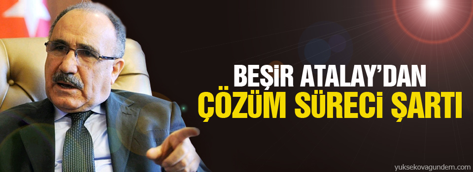 Beşir Atalay'dan çözüm süreci şartı