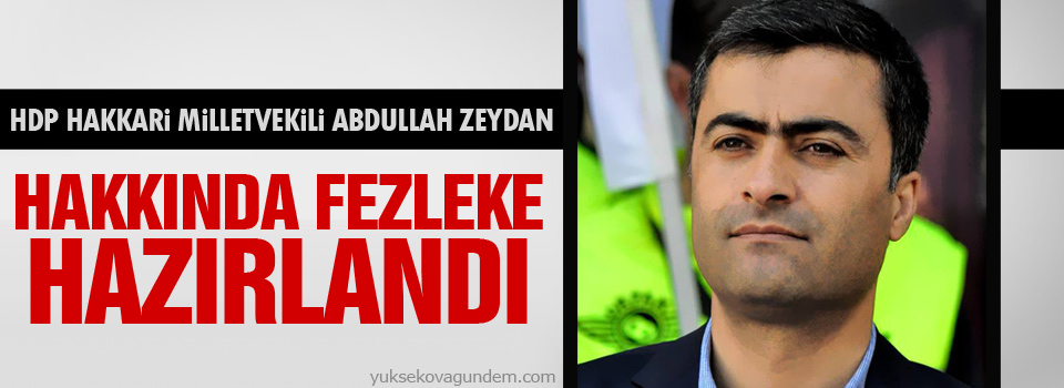 HDP Milletvekili Abdullah Zeydan hakkında fezleke hazırlandı