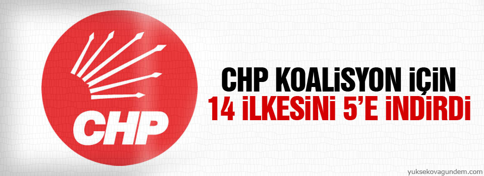 CHP koalisyon için 14 ilkesini 5’e indirdi