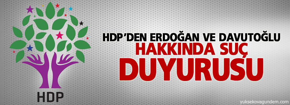 HDP’den Erdoğan ve Davutoğlu hakkında suç duyurusu