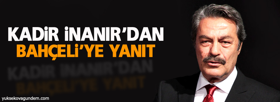 Kadir İnanır’dan Bahçeli’ye yanıt