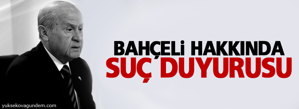 Bahçeli hakkında suç duyurusu