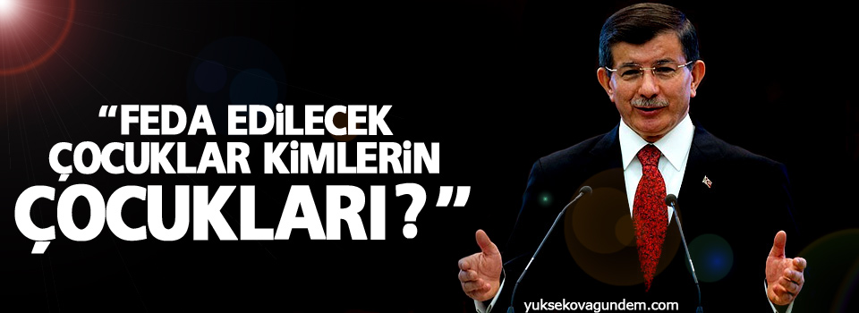 “Feda edilecek çocuklar kimlerin çocukları?”