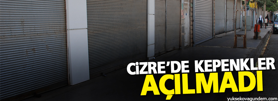 Cizre'de Kepenkler Açılmadı