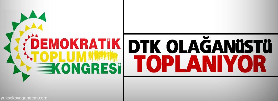 DTK olağanüstü toplanıyor