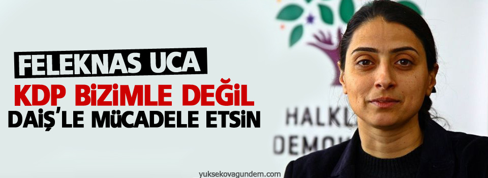 KDP bizimle değil DAİŞ'le mücadele etsin