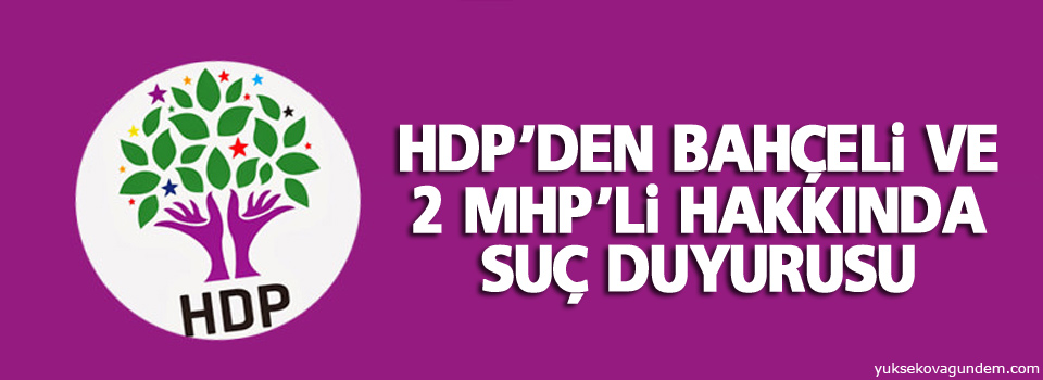 HDP’den Bahçeli ve 2 MHP’li hakkında suç duyurusu