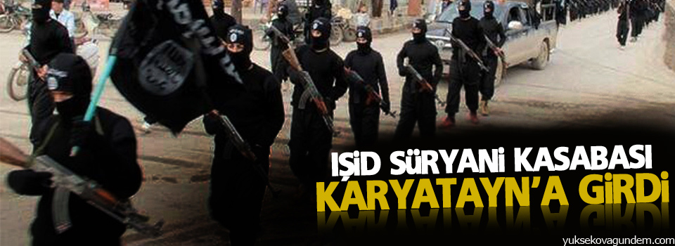 IŞİD Süryani kasabası Karyatayn’a girdi