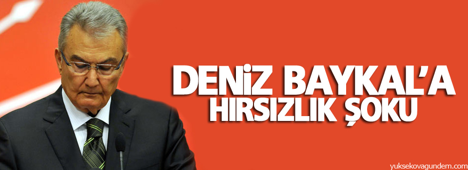 Deniz Baykal’a hırsızlık şoku