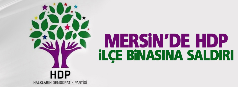 Mersin'de HDP ilçe binasına saldırı