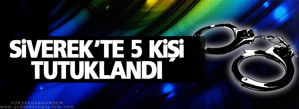 Siverek’te 5 kişi tutuklandı