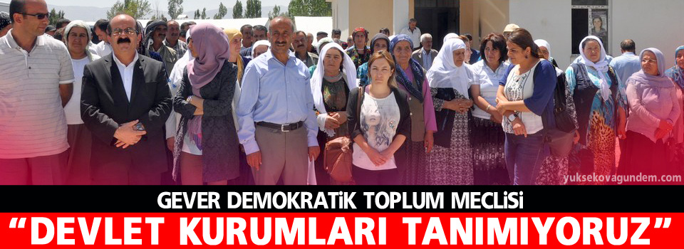 Gever Demokratik Toplum Meclisi, Devlet kurumları tanımıyoruz