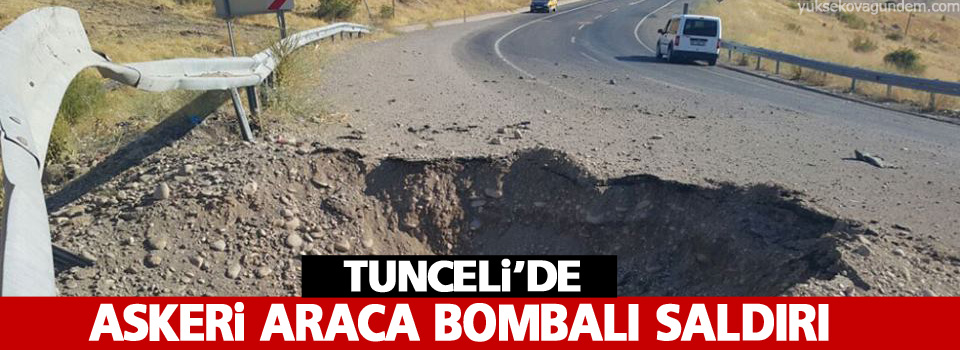 Tunceli'de askeri araca bombalı saldırı