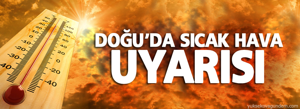 Doğu'da sıcak hava uyarısı