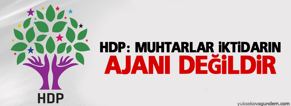 HDP: Muhtarlar iktidarın ajanı değildir