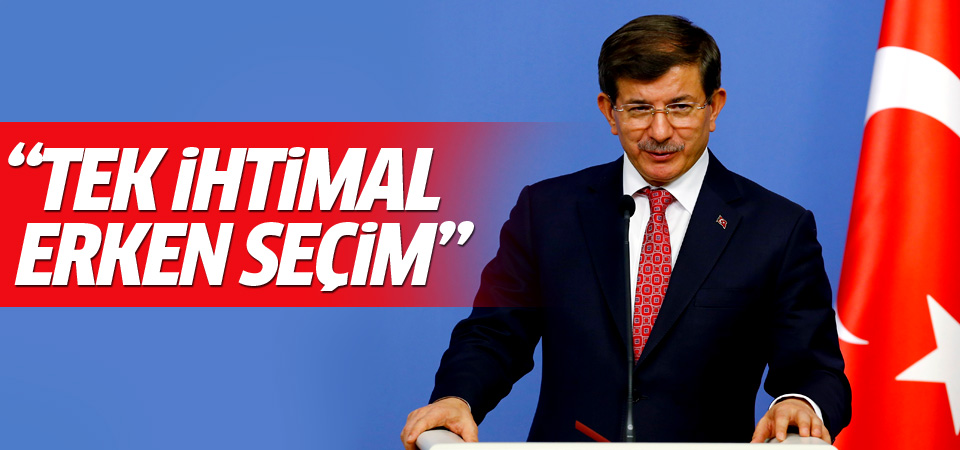 Davutoğlu: Erken seçim güçlü bir ihtimal