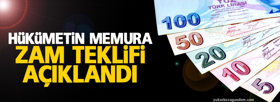 Hükümetin memura zam teklifi açıklandı