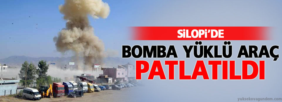 Silopi'de bomba yüklü araç patlatıldı